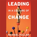Leading in a Culture of Change by Michael Fullan