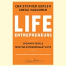 Life Entrepreneurs: Ordinary People Creating Extraordinary Lives by Christopher Gergen
