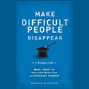 Make Difficult People Disappear by Monica Wofford