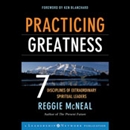 Practicing Greatness: 7 Disciplines of Extraordinary Spiritual Leaders by Reggie McNeal
