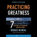 Practicing Greatness: 7 Disciplines of Extraordinary Spiritual Leaders by Reggie McNeal