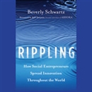 Rippling: How Social Entrepreneurs Spread Innovation throughout the World by Beverly Schwartz