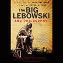 The Big Lebowski and Philosophy by William Irwin