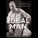 The Ideal Man: The Tragedy of Jim Thompson and the American Way of War by Joshua Kurlantzick