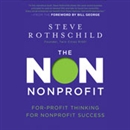 The Non Nonprofit: For-Profit Thinking for Nonprofit Success by Steve Rothschild