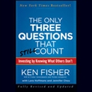 The Only Three Questions That Still Count: Investing by Knowing What Others Don't by Ken Fisher