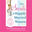 The Secrets of Happily Married Women by Scott Haltzman