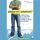 Where Am I Wearing? by Kelsey Timmerman