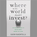 Where in the World Should I Invest by K. Rahemtulla