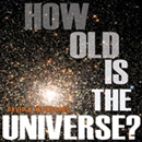 How Old Is the Universe? by David A. Weintraub