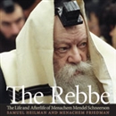 The Rebbe: The Life and Afterlife of Menachem Mendel Schneerson by Samuel Heilman