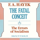 The Fatal Conceit: The Errors of Socialism by Friedrich A. Hayek