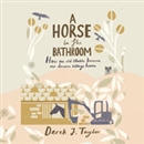A Horse in the Bathroom by Derek J. Taylor