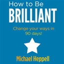 How to Be Brilliant by Michael Heppell