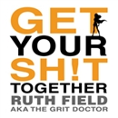 Get Your Sh!t Together by Ruth Field