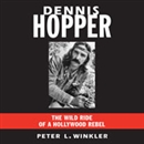 Dennis Hopper: The Wild Ride of a Hollywood Rebel by Peter L. Winkler