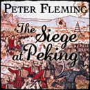 The Siege at Peking by Peter Fleming