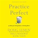 Practice Perfect: 42 Rules for Getting Better at Getting Better by Doug Lemov