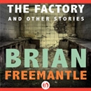 The Factory: And Other Stories by Brian Freemantle