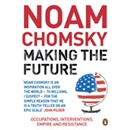 Making the Future: Occupations, Interventions, Empire and Resistance by Noam Chomsky