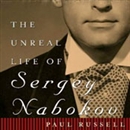 The Unreal Life of Sergey Nabokov by Paul Russell