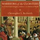 Warriors of the Cloisters by Christopher I. Beckwith