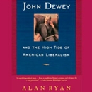 John Dewey & the High Tide of American Liberalism by Alan Ryan