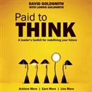 Paid to Think: A Leader's Toolkit for Redefining Your Future by David Goldsmith