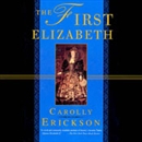 The First Elizabeth by Carolly Erickson