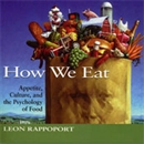 How We Eat: Appetite, Culture, and the Psychology of Food by Leon Rappoport