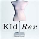 Kid Rex: The Inspiring True Account of a Life Salvaged from Despair, Anorexia and Dark Days in New York City by Laura Moisin