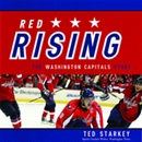 Red Rising: The Washington Capitals Story by Ted Starkey