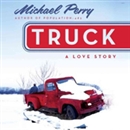Truck: A Love Story by Michael Perry