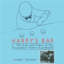 Harry's Bar: The Life and Times of the Legendary Venice Landmark by Arrigo Cipriani