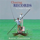 Chasing Records: An Angler's Quest by Robert Cunningham