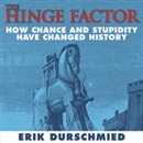 The Hinge Factor: How Chance and Stupidity Have Changed History by Erik Durschmied