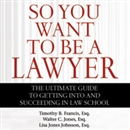 So You Want to Be a Lawyer by Timothy B. Francis