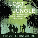 Lost in the Jungle: A Harrowing True Story of Survival by Yossi Ghinsberg