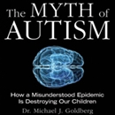 The Myth of Autism by Michael Goldberg