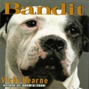 Bandit: The Heart-Warming True Story of One Dog's Rescue from Death Row by Vicki Hearne