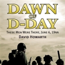 Dawn of D-Day: These Men Were There, June 6, 1944 by David Howarth