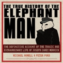The True History of the Elephant Man by Michael Howell