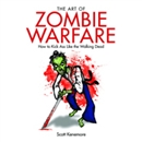 The Art of Zombie Warfare by Scott Kenemore