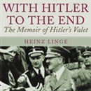 With Hitler to the End by Heinz Linge