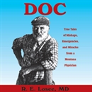 Doc: True Tales of Mishaps, Emergencies, and Miracles from a Montana Physician by Ron Losee