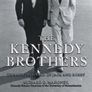 The Kennedy Brothers: The Rise and Fall of Jack and Bobby by Richard D. Mahoney