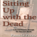 Sitting Up with the Dead by Pamela Petro