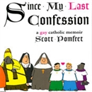 Since My Last Confession: A Gay Catholic Memoir by Scott Pomfret