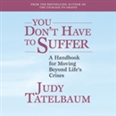 You Don't Have to Suffer by Judy Tatelbaum