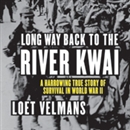 Long Way Back to the River Kwai by Loet Velmans